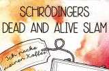 11.08.2016 20:00 Schrödingers Dead and alive-Slam, Literaturhaus Rostock Rostock